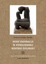 Nurt figuracji w powojennej rzeźbie polskiej - Dorota Grubba-Thiede
