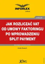 Jak rozliczać VAT od umowy faktoringu po wprowadzeniu split payment - Aneta Szwęch