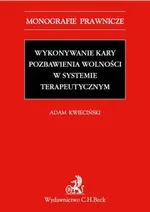 Wykonywanie kary pozbawienia wolności w systemie terapeutycznym - Adam Kwieciński