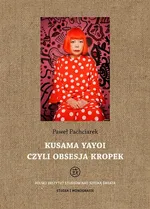 Kusama Yayoi czyli obsesja kropek - Paweł Pachciarek