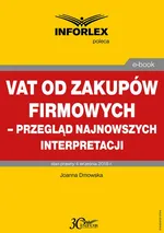 VAT od zakupów firmowych – przegląd najnowszych interpretacji - Joanna Dmowska