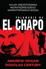 Polowanie na El Chapo - Andrew Hogan