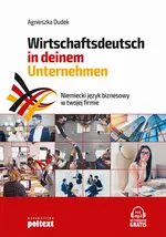 Niemiecki język biznesowy w twojej firmie. Wirtschaftsdeutsch in deinem Unternehmen - Agnieszka Dudek