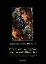 Bractwo wrogów wstrzemięźliwości. Studium historyczne z czasów Augusta II - Kazimierz Marian Morawski
