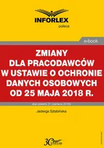 Zmiany dla pracodawców w ustawie o ochronie danych osobowych od 25 maja 2018 r. - Jadwiga Sztabińska