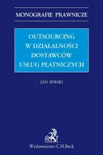 Outsourcing w działalności dostawców usług płatniczych - Jan Byrski