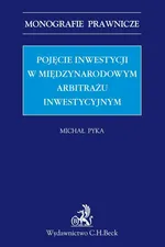 Pojęcie inwestycji w międzynarodowym arbitrażu inwestycyjnym - Michał Pyka