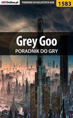 Grey Goo - poradnik do gry - Łukasz Pilarski