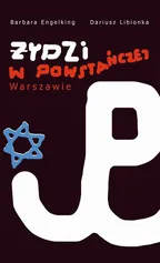 Żydzi w powstańczej Warszawie - Barbara Engelking