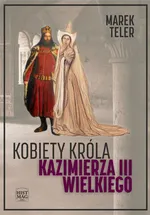 Kobiety króla Kazimierza III Wielkiego - Marek Teler