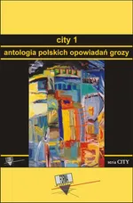 City 1. Antologia polskich opowiadań grozy - Praca zbiorowa