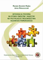 Integracja pozioma na rynku owoców i warzyw na przykładzie województwa kujawsko-pomorskiego - Anna Matuszczak