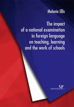 The impact of a national examination in foreign language on teaching, learning and the work of schools - Melanie Ellis