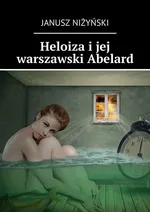 Heloiza i jej warszawski Abelard - Janusz Niżyński