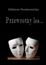 Przewrotny los… - Elżbieta Proskornicka