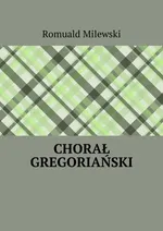 Chorał gregoriański - Romuald Milewski