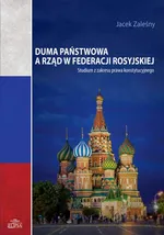 Duma Państwowa a rząd w Federacji Rosyjskiej - Jacek Zaleśny