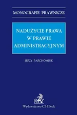 Nadużycie prawa w prawie administracyjnym - Jerzy Parchomiuk