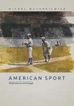 American Sport. Observations and Essays - Michał Mazurkiewicz
