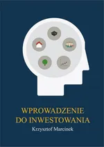 Wprowadzenie do inwestowania - Krzysztof Marcinek