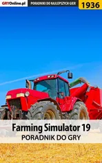Farming Simulator 19 - poradnik do gry - Patrick "Yxu" Homa