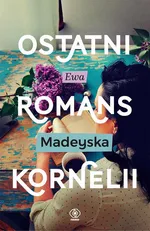 Ostatni romans Kornelii - Ewa Madeyska