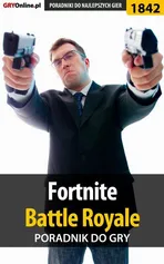 Fortnite: Battle Royale - poradnik do gry - Jacek Winkler