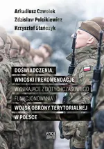 Doświadczenia, wnioski i rekomendacje wynikające z dotychczasowego funkcjonowania Wojsk Obrony Terytorialnej w Polsce - Arkadiusz Czwołek