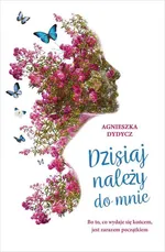 Dzisiaj należy do mnie - Agnieszka Dydycz