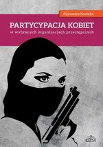 Partycypacja kobiet w wybranych organizacjach przestępczych - Aleksandra Nowicka