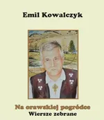 Na orawskiej pogródce Wiersze zebrane - Emil Kowalczyk