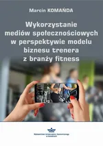 Wykorzystanie mediów społecznościowych w perspektywie modelu biznesu trenera z branży fitness - Marcin Komańda