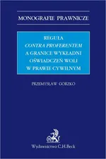 Reguła contra proferentem a granice wykładni oświadczeń woli w prawie cywilnym - Przemysław Gorzko