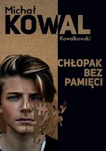 Chłopak bez pamięci - Michał KOWAL Kowalkowski