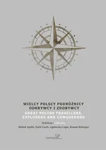 Wielcy Polscy Podróżnicy, Odkrywcy i Zdobywcy. Great Polish Travellers, Explorers and Conquerors