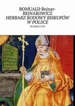 Herbarz rodowy biskupów w Polsce - Romuald Bejnar-Bejnarowicz