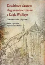 Dziedzictwo klasztoru Augustianów-eremitów z Książa Wielkiego. Dokumenty z lat 1783–1900