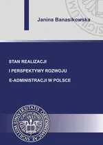 Stan realizacji i perspektywy rozwoju e-administracji w Polsce - Janina Banasikowska