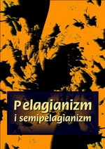 Pelagianizm i semipelagianizm - Praca zbiorowa