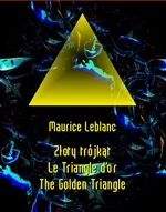 Złoty trójkąt. Le Triangle d’or. The Golden Triangle - Maurice Leblanc