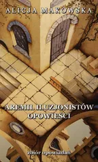 Aremil Iluzjonistów: opowieści - Alicja Makowska