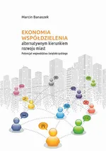 Ekonomia współdzielenia alternatywnym kierunkiem rozwoju miast. Potencjał województwa świętokrzyskiego - Marcin Banaszek