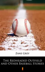 The Redheaded Outfield and Other Baseball Stories - Zane Grey