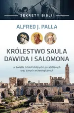 Sekrety Biblii - Królestwo Saula Dawida i Salomona - Alfred J. Palla