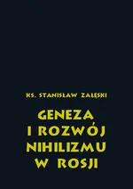 Geneza i rozwój nihilizmu w Rosji - Ks. Stanisław Załęski