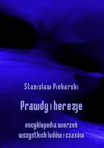Prawdy i herezje. Encyklopedia wierzeń wszystkich ludów i czasów - Stanisław Piekarski