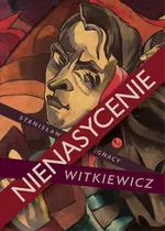 Nienasycenie - Stanislaw Ignacy Witkiewicz