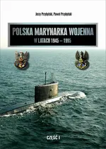 Polska Marynarka Wojenna w latach 1945-1995 (studia i materiały). Część I - Jerzy Przybylski