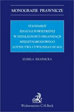 Standardy żeglugi powietrznej w działalności Organizacji Międzynarodowego Lotnictwa Cywilnego (ICAO) - Izabela Kraśnicka