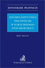 Fenomen partycypacji pracowniczej w nurcie przemian stosunków pracy - Jerzy Wratny
